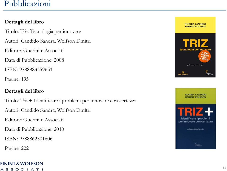 Dettagli del libro Titolo: Triz+ Identificare i problemi per innovare con certezza Autori: Candido