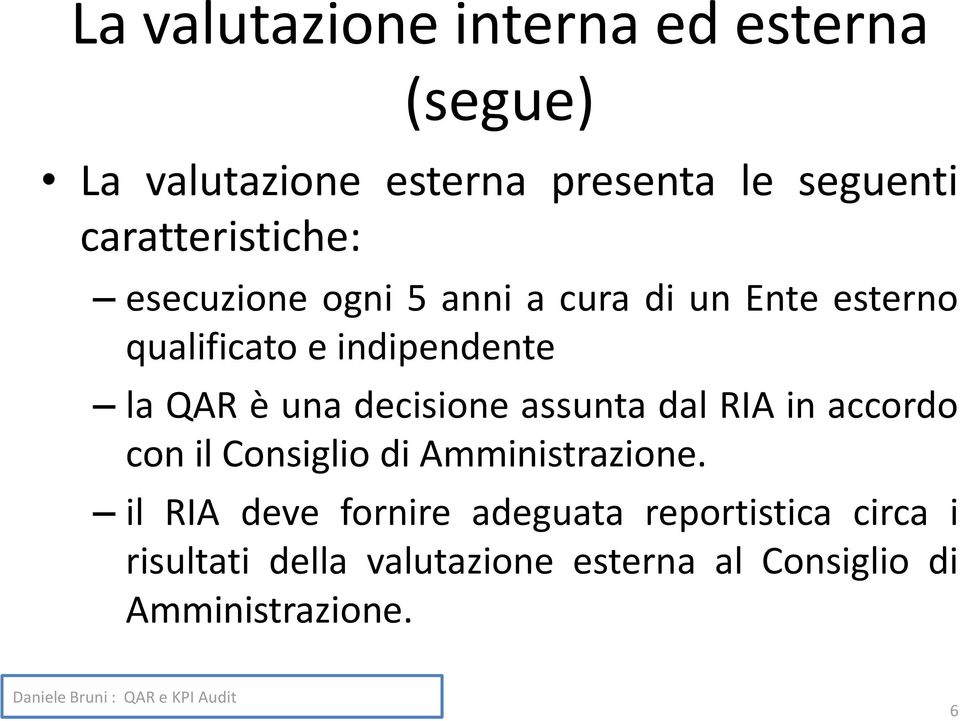 QAR è una decisione assunta dal RIA in accordo con il Consiglio di Amministrazione.