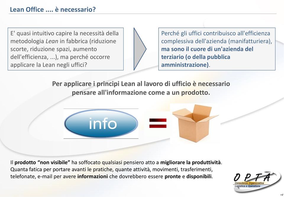 Perché gli uffici contribuisco all'efficienza complessiva dell'azienda (manifatturiera), ma sono il cuore di un'azienda del terziario (o della pubblica amministrazione).