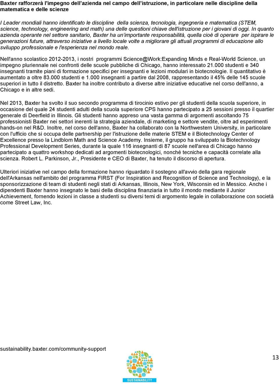 In quanto azienda operante nel settore sanitario, Baxter ha un importante responsabilità, quella cioè di operare per ispirare le generazioni future, attraverso iniziative a livello locale volte a