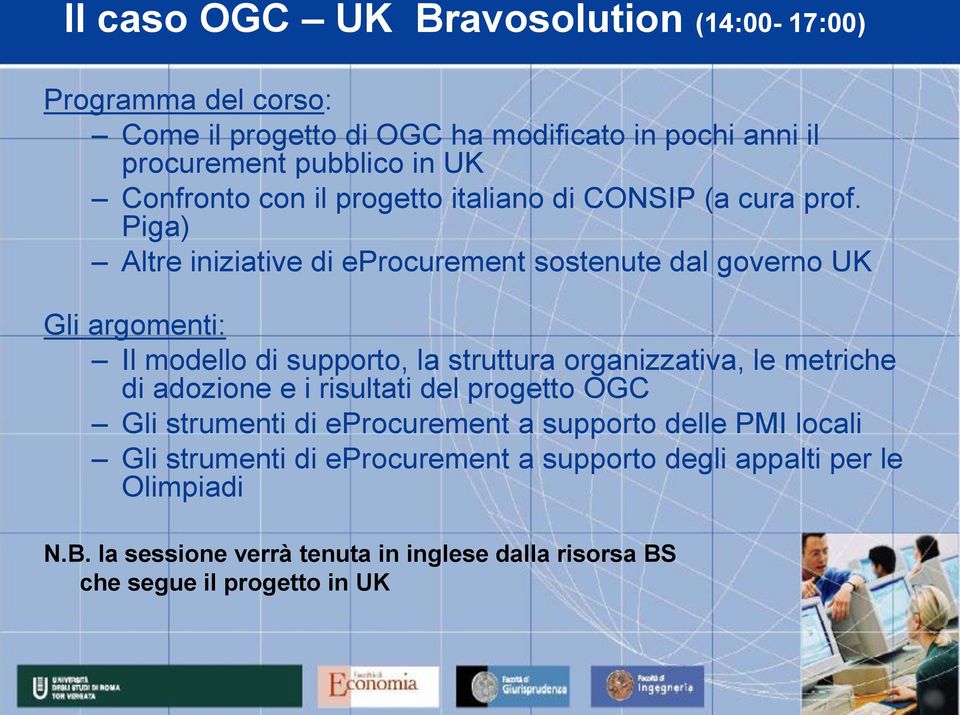 Piga) Altre iniziative di eprocurement sostenute dal governo UK Gli argomenti: Il modello di supporto, la struttura organizzativa, le metriche di