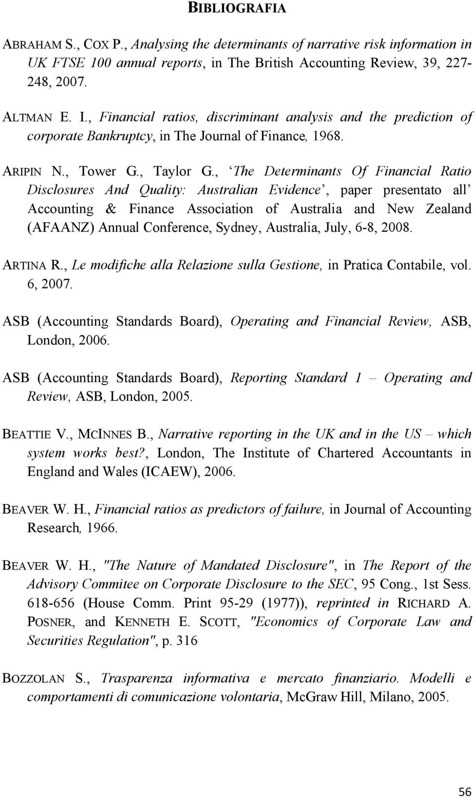 , The Determinants Of Financial Ratio Disclosures And Quality: Australian Evidence, paper presentato all Accounting & Finance Association of Australia and New Zealand (AFAANZ) Annual Conference,