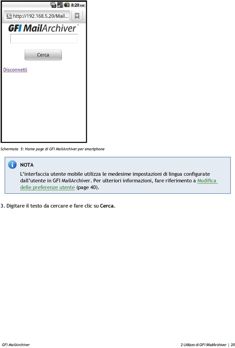 Per ulteriori informazioni, fare riferimento a Modifica delle preferenze utente (page 40). 3.