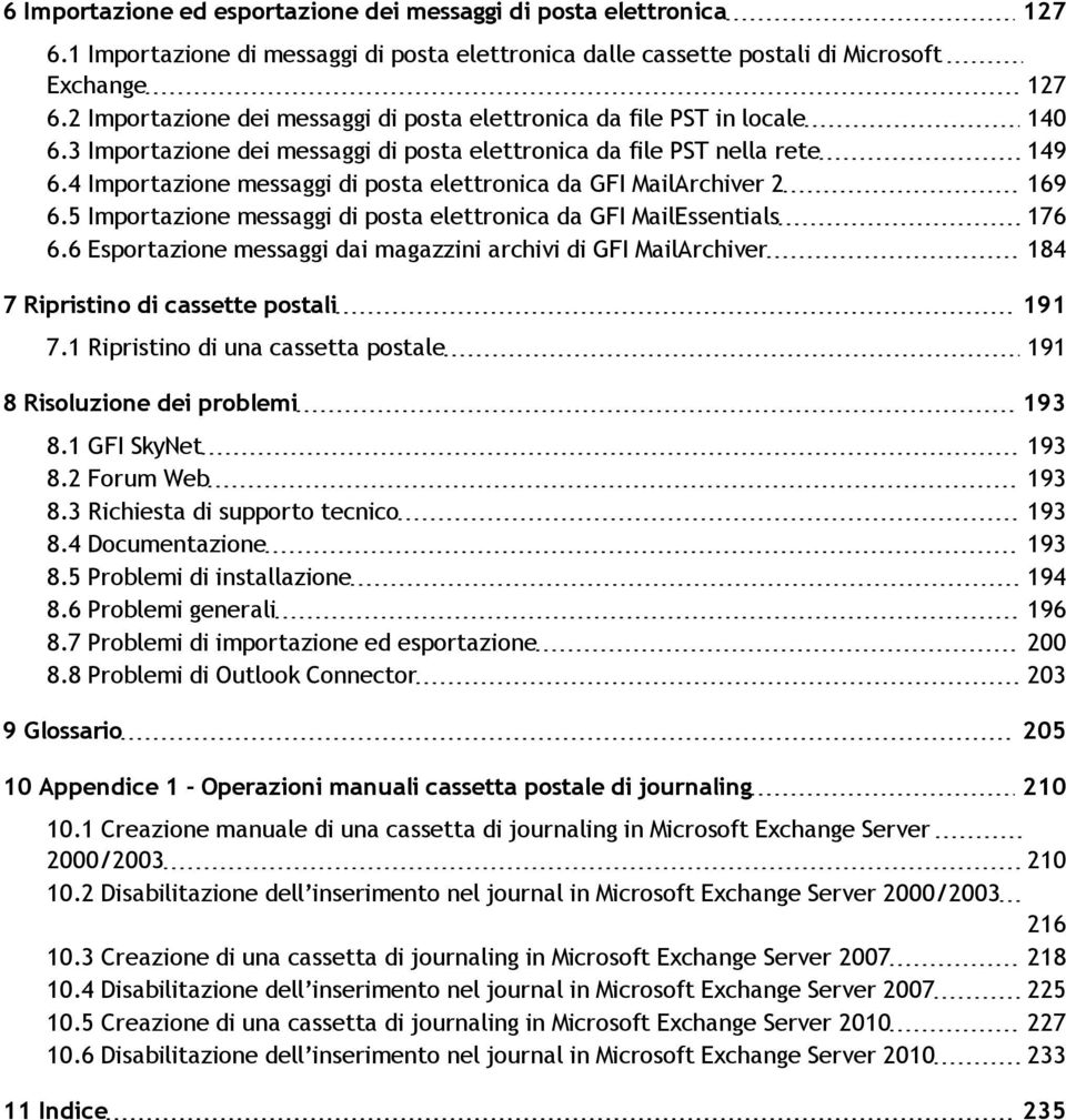 4 Importazione messaggi di posta elettronica da GFI MailArchiver 2 169 6.5 Importazione messaggi di posta elettronica da GFI MailEssentials 176 6.