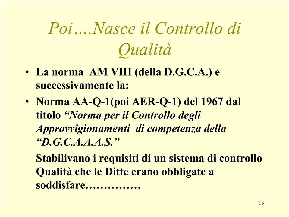 ) e successivamente la: Norma AA-Q-1(poi AER-Q-1) del 1967 dal titolo Norma per