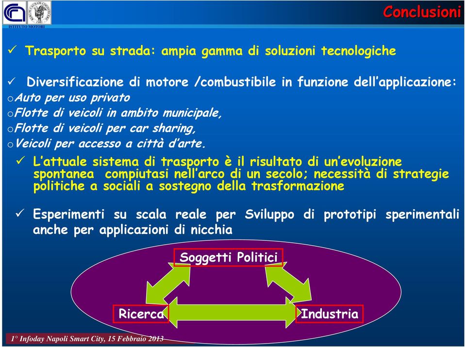 L attuale sistema di trasporto è il risultato di un evoluzione spontanea compiutasi nell arco di un secolo; necessità di strategie politiche a sociali a