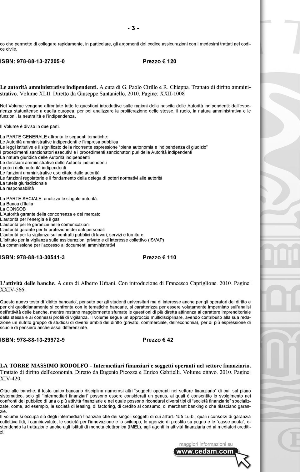 2010. Pagine: XXII-1008 Nel Volume vengono affrontate tutte le questioni introduttive sulle ragioni della nascita delle Autorità indipendenti: dall esperienza statunitense a quella europea, per poi