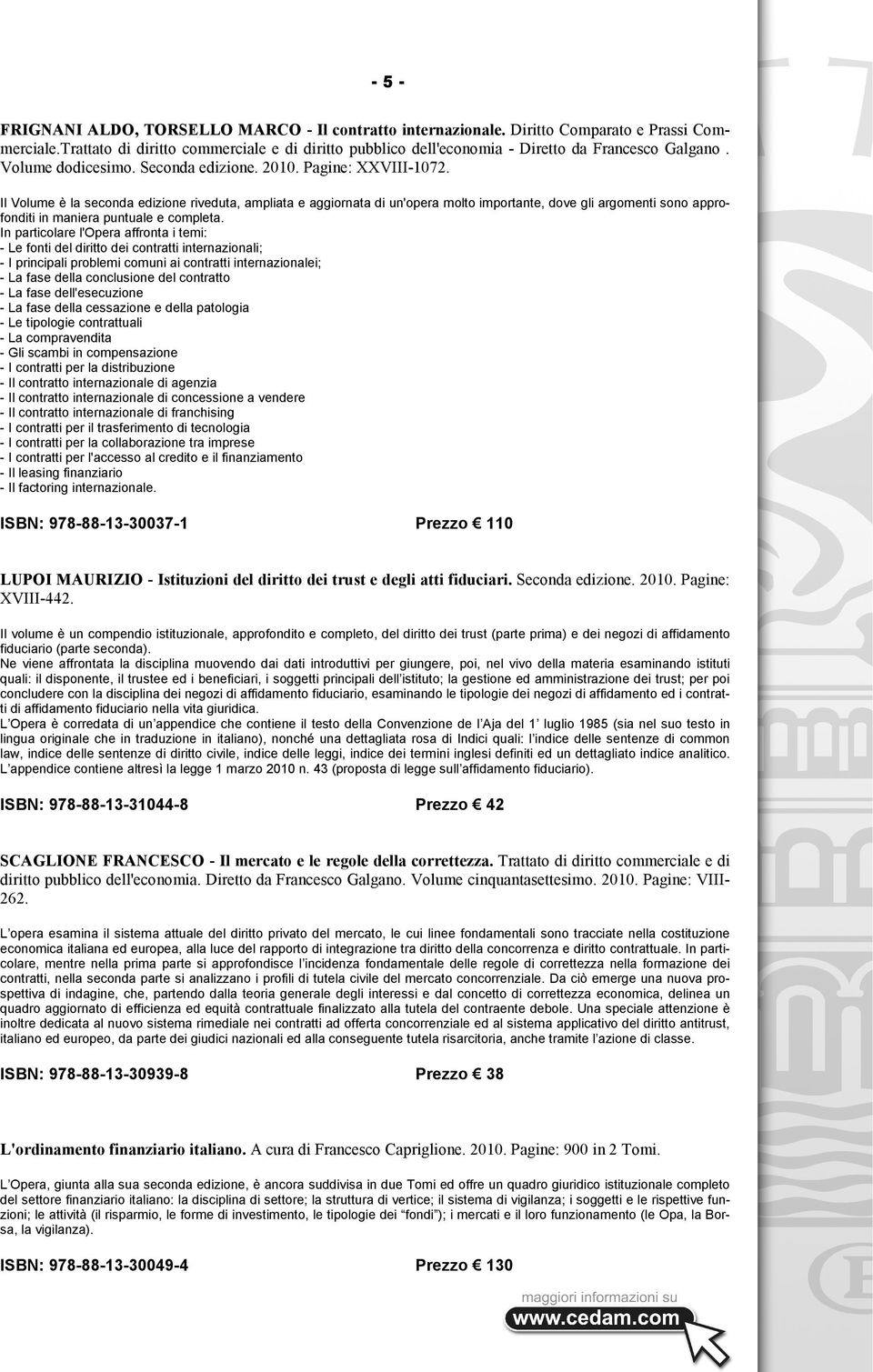 Il Volume è la seconda edizione riveduta, ampliata e aggiornata di un'opera molto importante, dove gli argomenti sono approfonditi in maniera puntuale e completa.