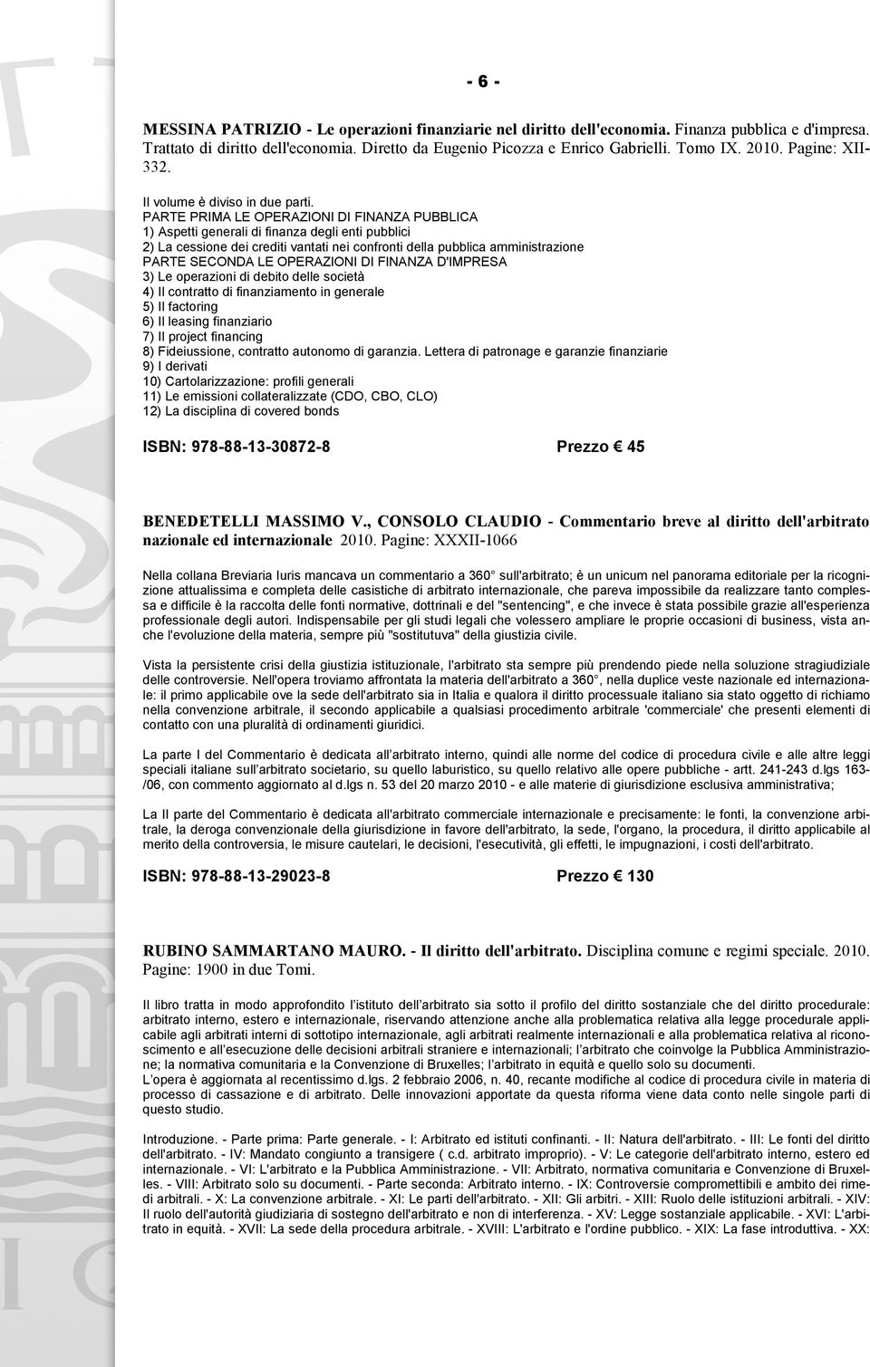 PARTE PRIMA LE OPERAZIONI DI FINANZA PUBBLICA 1) Aspetti generali di finanza degli enti pubblici 2) La cessione dei crediti vantati nei confronti della pubblica amministrazione PARTE SECONDA LE