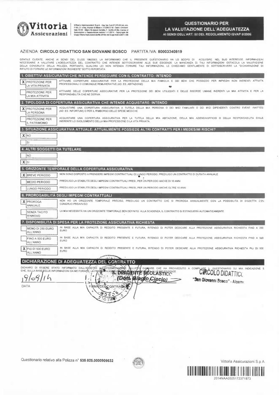 008 QUESTIONARIO PER LA VALUTAZIONE DELL'ADEGUATEZZA Al SENSI DELL'ARI. 52 DEL REGOLAMENTO ISVAP 5/2006 AZIENDA: CIRCOLO DIDATTICO SAN GIOVANNI BOSCO PARTITA IVA: 80003340819 GENTILE CLIENTE.