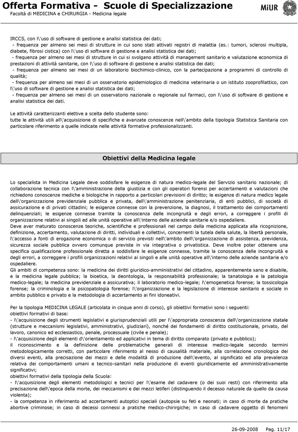 management sanitario e valutazione economica di prestazioni di attività sanitarie, con l\'uso di software di gestione e analisi statistica dei dati; - frequenza per almeno sei mesi di un laboratorio