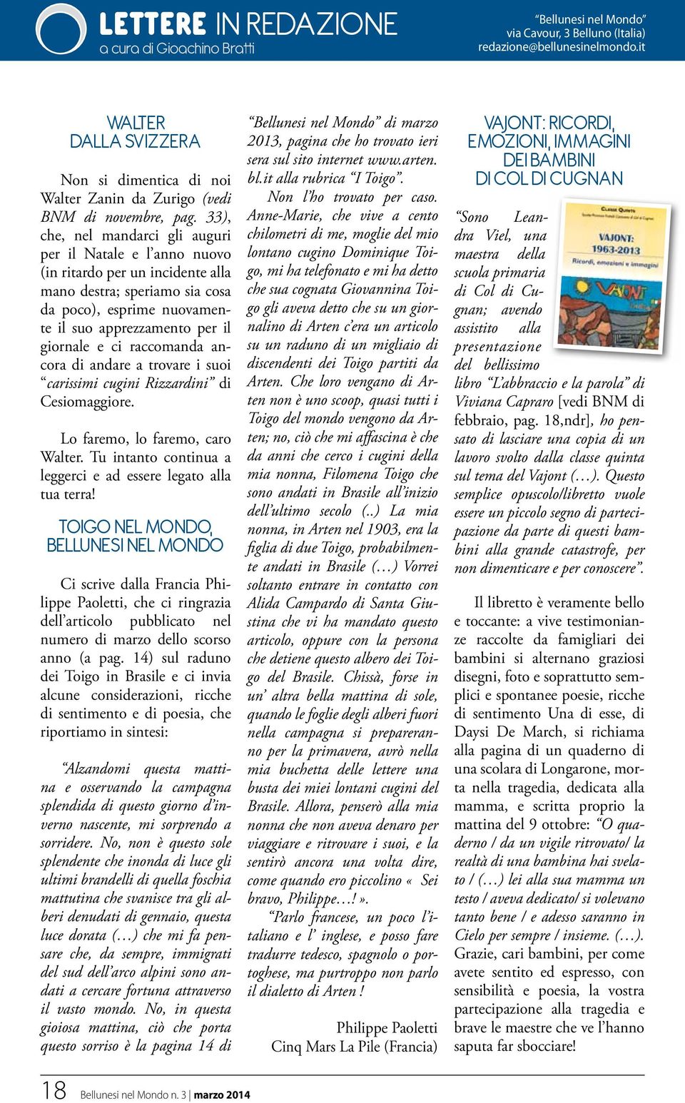 33), che, nel mandarci gli auguri per il Natale e l anno nuovo (in ritardo per un incidente alla mano destra; speriamo sia cosa da poco), esprime nuovamente il suo apprezzamento per il giornale e ci