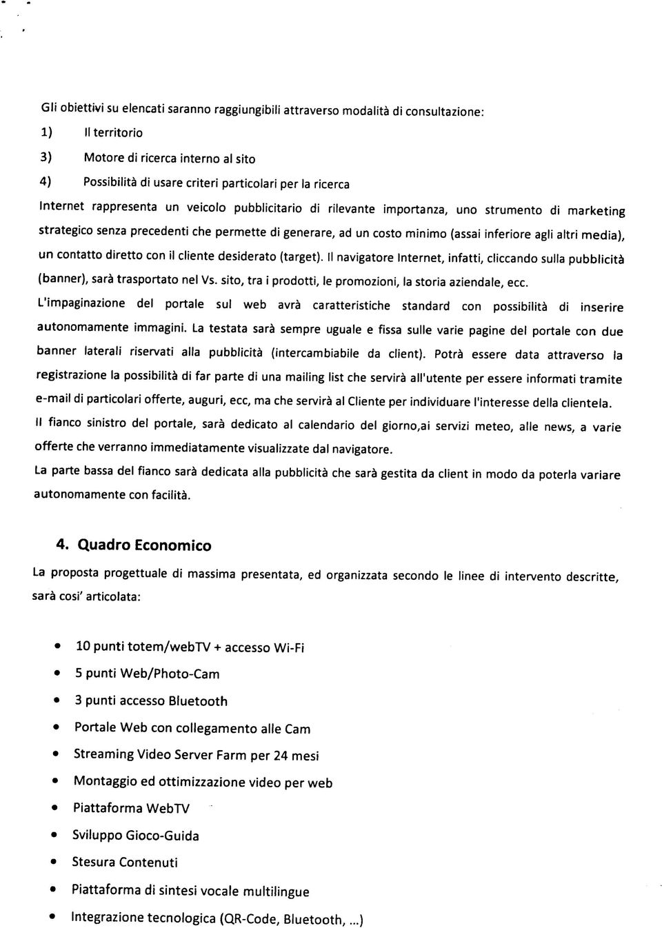 media), un contatto diretto con il cliente desiderato (target). Il navigatore Internet, infatti, cliccando sulla pubblicità (banner), sarà trasportato nel Vs.