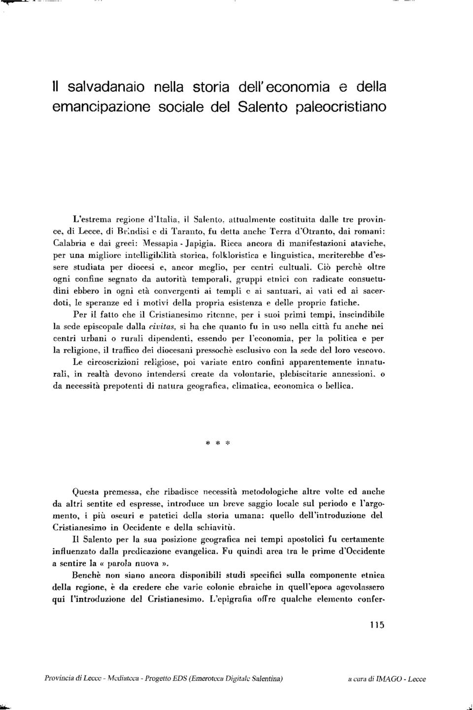 Ricca ancora di manifestazioni ataviche, per una migliore intelligibilità storica, folkloristica e linguistica, meriterebbe d'essere studiata per diocesi e, ancor meglio, per centri cultuali.