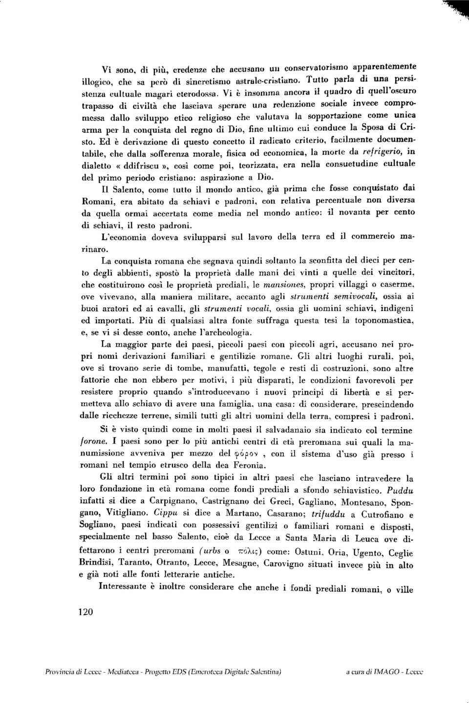 unica arma per la conquista del regno di Dio, fine ultimo cui conduce la Sposa di Cristo.