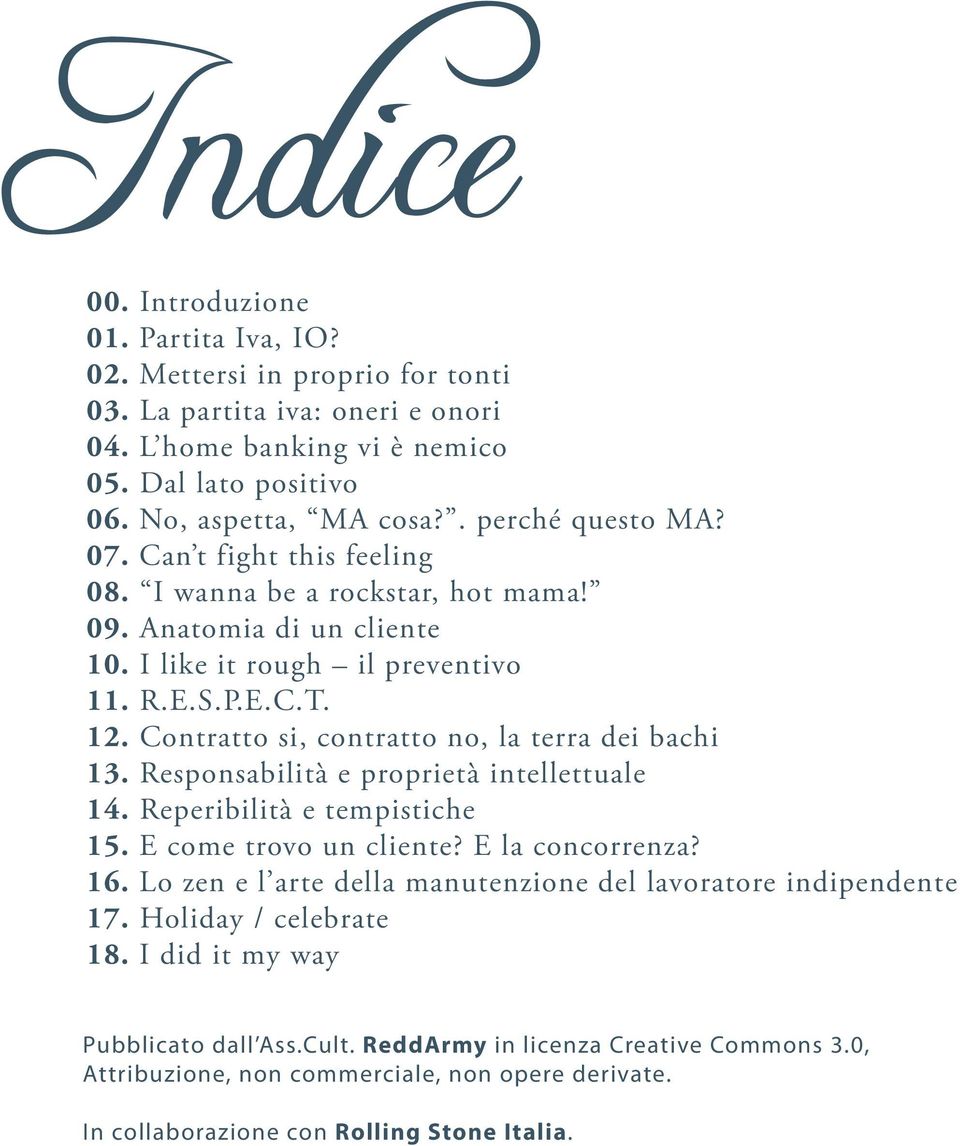 Contratto si, contratto no, la terra dei bachi 13. Responsabilità e proprietà intellettuale 14. Reperibilità e tempistiche 15. E come trovo un cliente? E la concorrenza? 16.