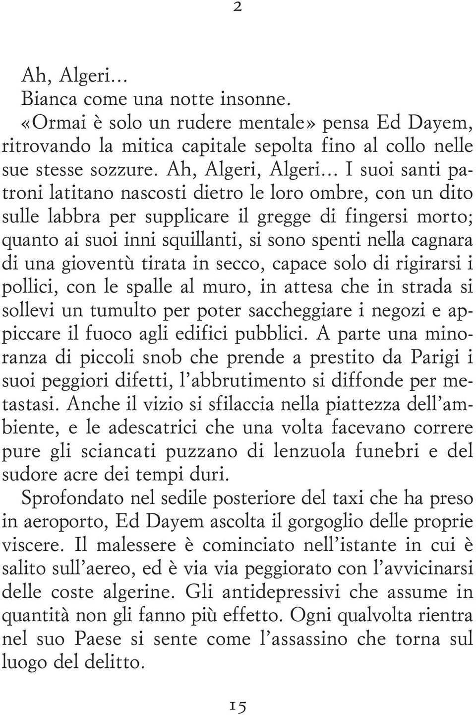 una gioventù tirata in secco, capace solo di rigirarsi i pollici, con le spalle al muro, in attesa che in strada si sollevi un tumulto per poter saccheggiare i negozi e appiccare il fuoco agli