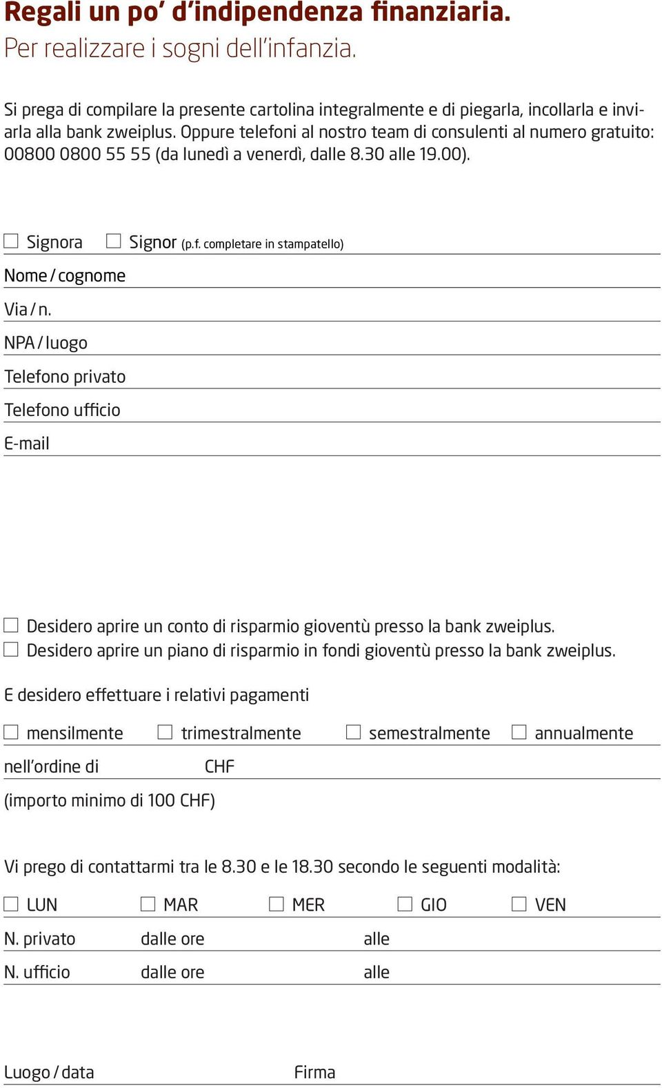 NPA / luogo Telefono privato Telefono ufficio E-mail Desidero aprire un conto di risparmio gioventù presso la bank zweiplus.