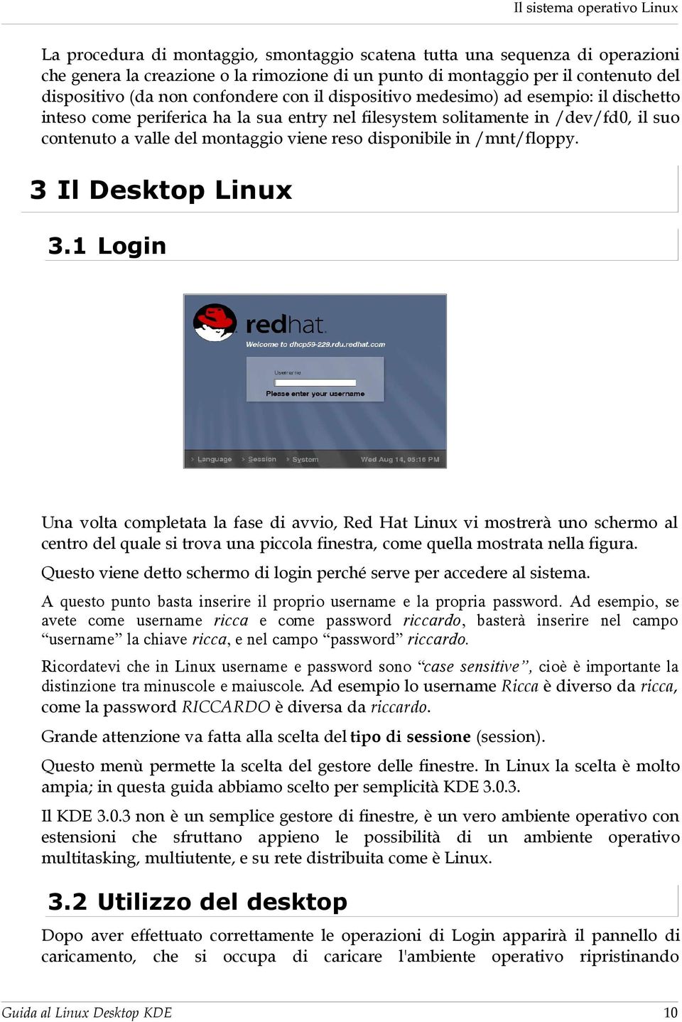 montaggio viene reso disponibile in /mnt/floppy. 3 Il Desktop Linux 3.