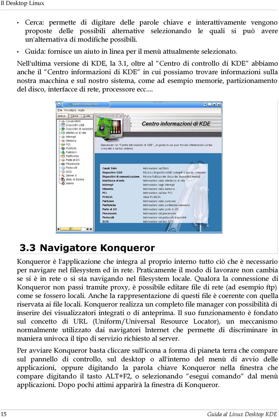 1, oltre al Centro di controllo di KDE abbiamo anche il Centro informazioni di KDE in cui possiamo trovare informazioni sulla nostra macchina e sul nostro sistema, come ad esempio memorie,