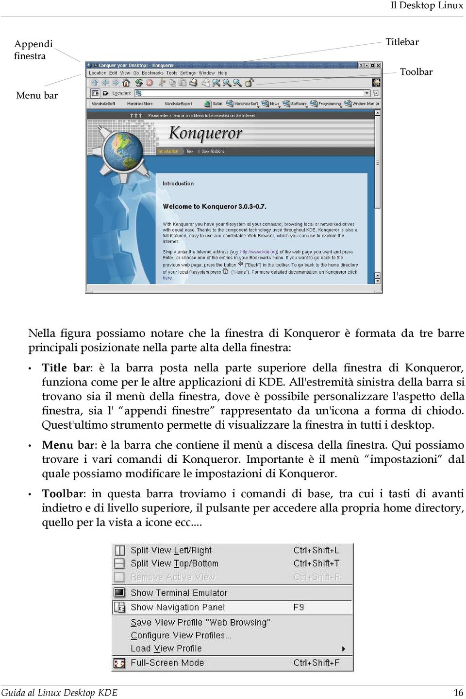 All'estremità sinistra della barra si trovano sia il menù della finestra, dove è possibile personalizzare l'aspetto della finestra, sia l' appendi finestre rappresentato da un'icona a forma di chiodo.