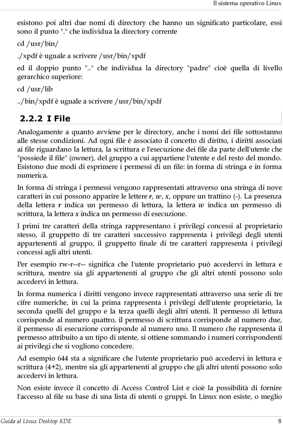 ./bin/xpdf è uguale a scrivere /usr/bin/xpdf 2.2.2 I File Analogamente a quanto avviene per le directory, anche i nomi dei file sottostanno alle stesse condizioni.