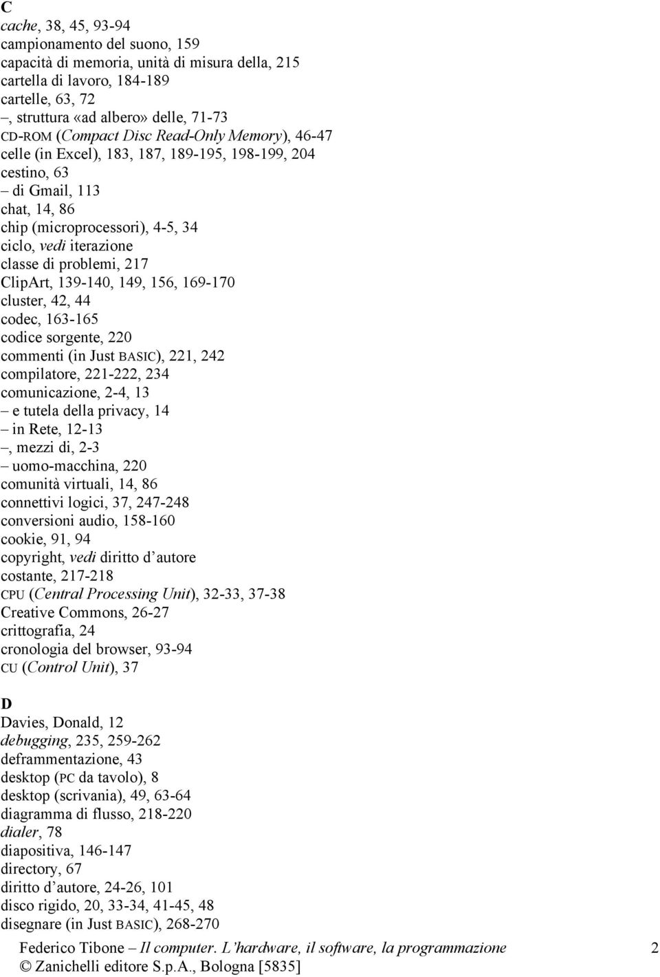 ClipArt, 139-140, 149, 156, 169-170 cluster, 42, 44 codec, 163-165 codice sorgente, 220 commenti (in Just BASIC), 221, 242 compilatore, 221-222, 234 comunicazione, 2-4, 13 e tutela della privacy, 14