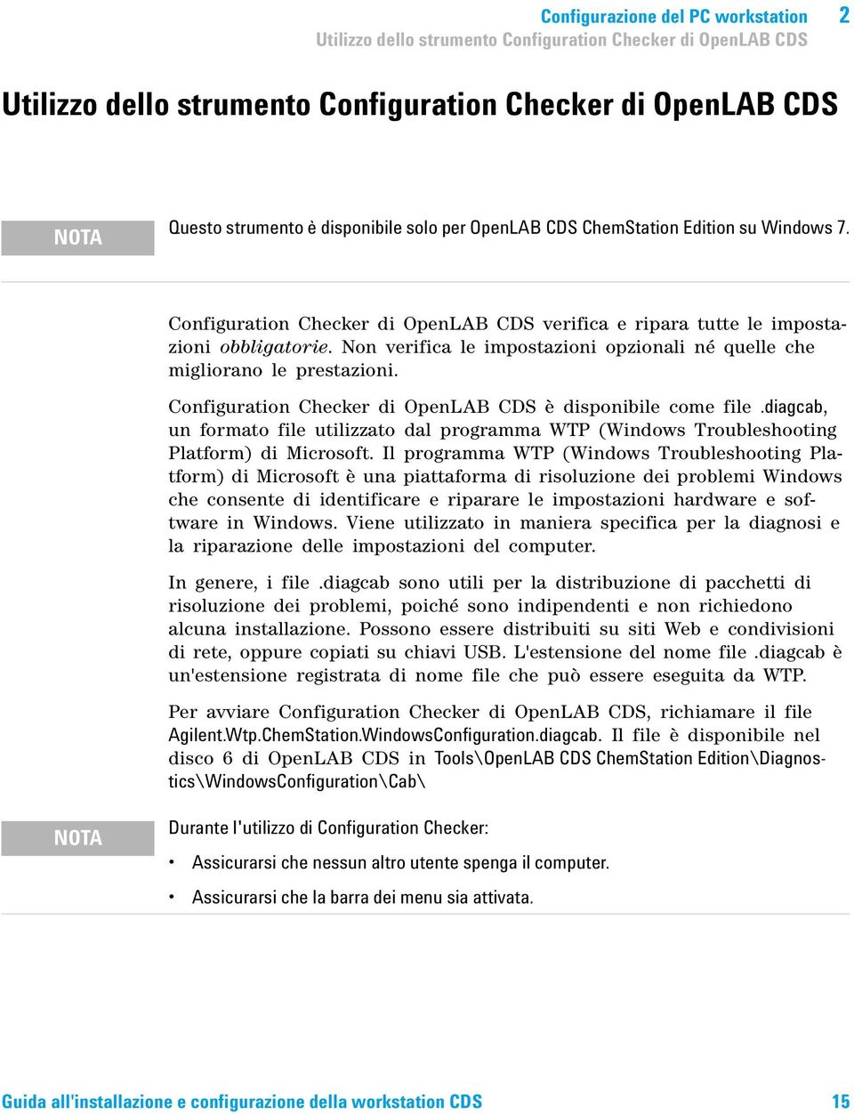 Non verifica le impostazioni opzionali né quelle che migliorano le prestazioni. Configuration Checker di OpenLAB CDS è disponibile come file.