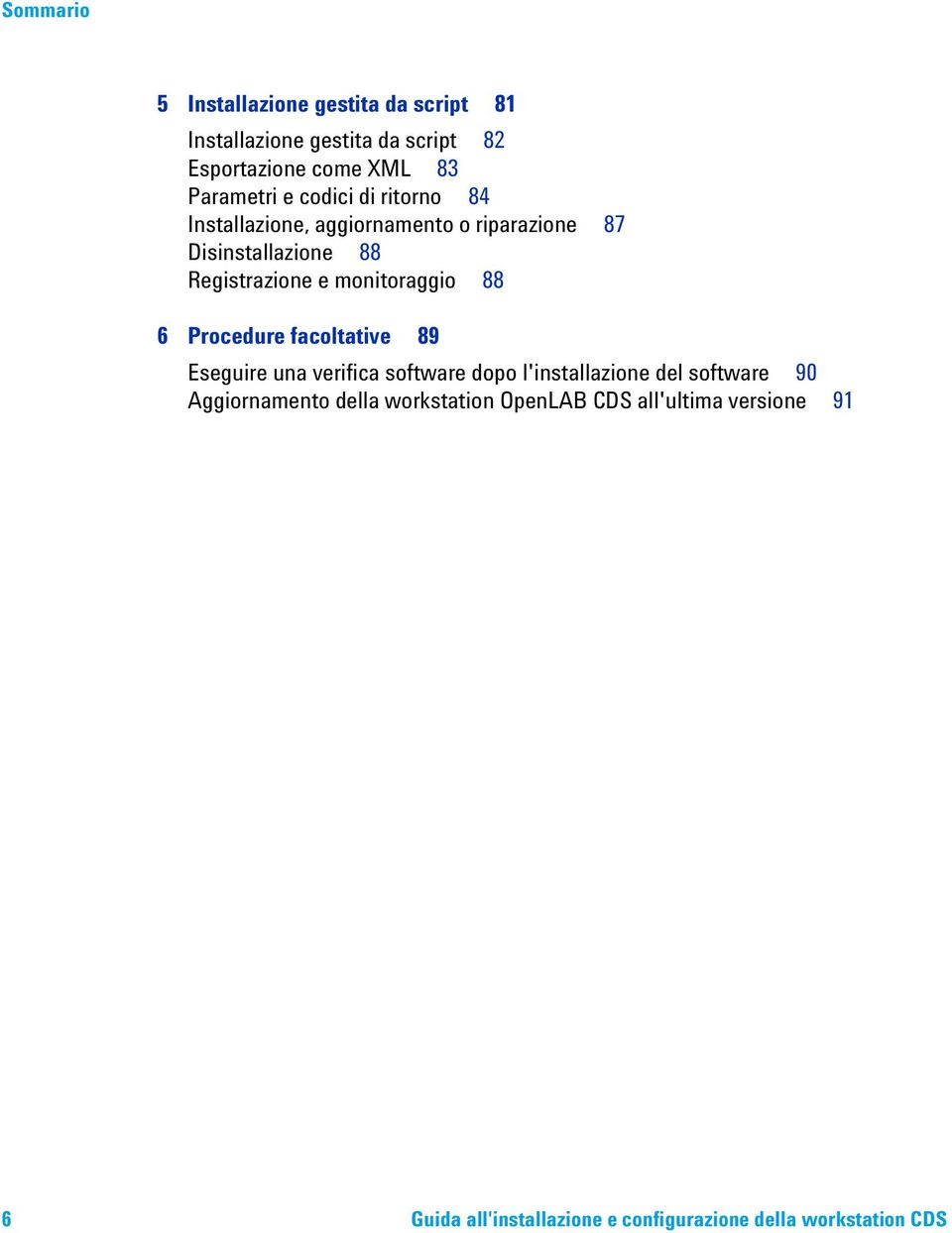 monitoraggio 88 6 Procedure facoltative 89 Eseguire una verifica software dopo l'installazione del software 90