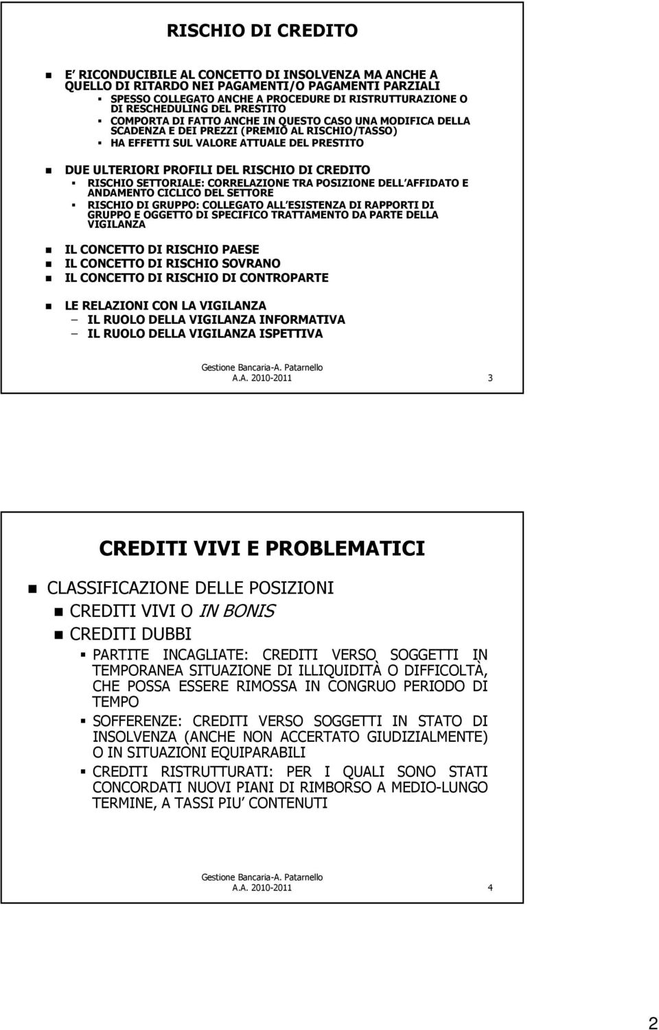 CREDITO RISCHIO SETTORIALE: CORRELAZIONE TRA POSIZIONE DELL AFFIDATO E ANDAMENTO CICLICO DEL SETTORE RISCHIO DI GRUPPO: COLLEGATO ALL ESISTENZA DI RAPPORTI DI GRUPPO E OGGETTO DI SPECIFICO