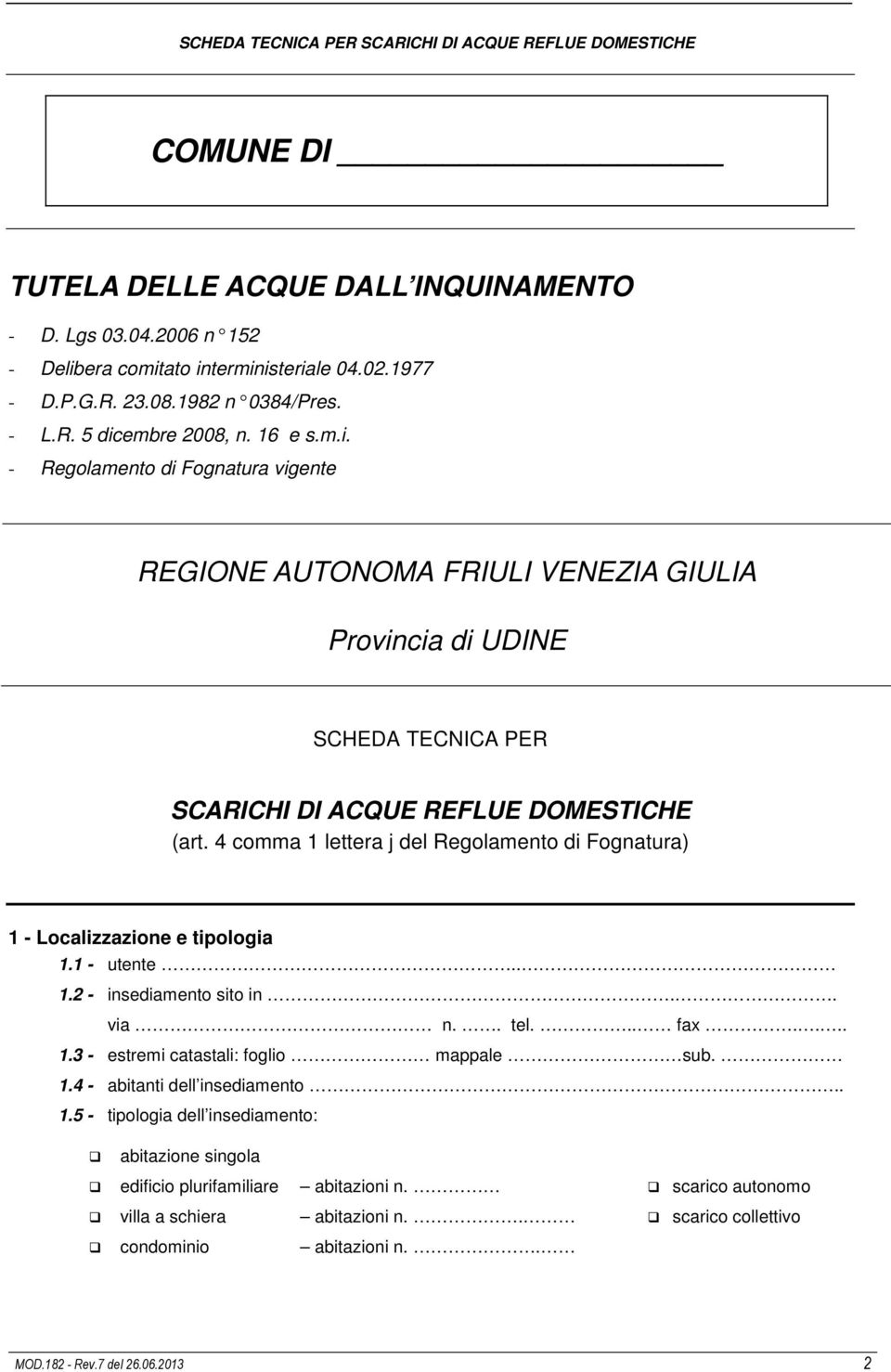 4 comma 1 lettera j del Regolamento di Fognatura) 1 - Localizzazione e tipologia 1.1 - utente.. 1.2 - insediamento sito in.. via n.. tel... fax.... 1.3 - estremi catastali: foglio mappale sub. 1.4 - abitanti dell insediamento.