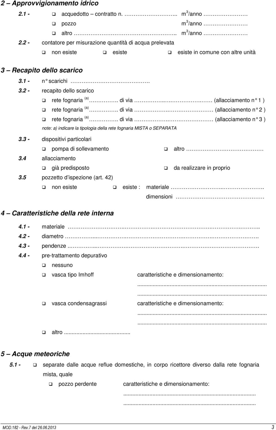 di via.... (allacciamento n 1 ) rete fognaria (a). di via. (allacciamento n 2 ) rete fognaria (a). di via. (allacciamento n 3 ) note: a) indicare la tipologia della rete fognaria MISTA o SEPARATA 3.