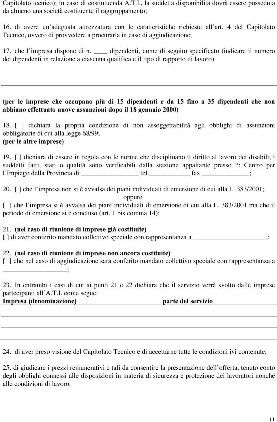 dipendenti, come di seguito specificato (indicare il numero dei dipendenti in relazione a ciascuna qualifica e il tipo di rapporto di lavoro) (SHU OH LPSUHVH FKH RFFXSDQR SL GL GLSHQGHQWL H GD ILQR D