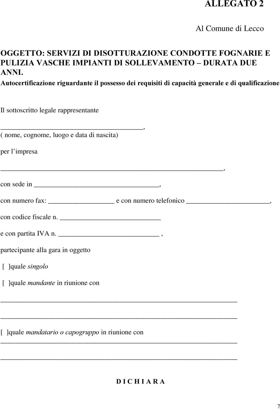 cognome, luogo e data di nascita) per l impresa, con sede in, con numero fax: e con numero telefonico, con codice fiscale n.