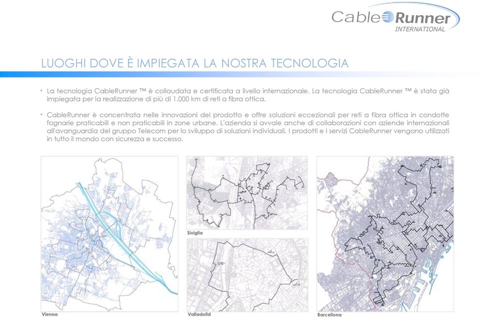 CableRunner è concentrata nelle innovazioni del prodotto e offre soluzioni eccezionali per reti a fibra ottica in condotte fognarie praticabili e non praticabili in zone