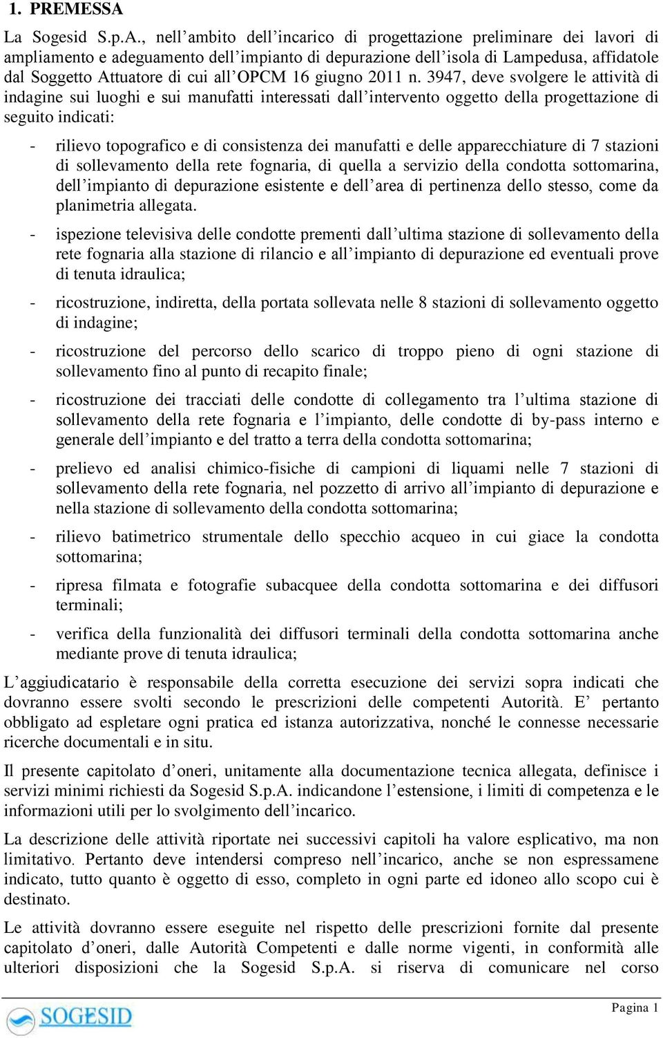 , nell ambito dell incarico di progettazione preliminare dei lavori di ampliamento e adeguamento dell impianto di depurazione dell isola di Lampedusa, affidatole dal Soggetto Attuatore di cui all