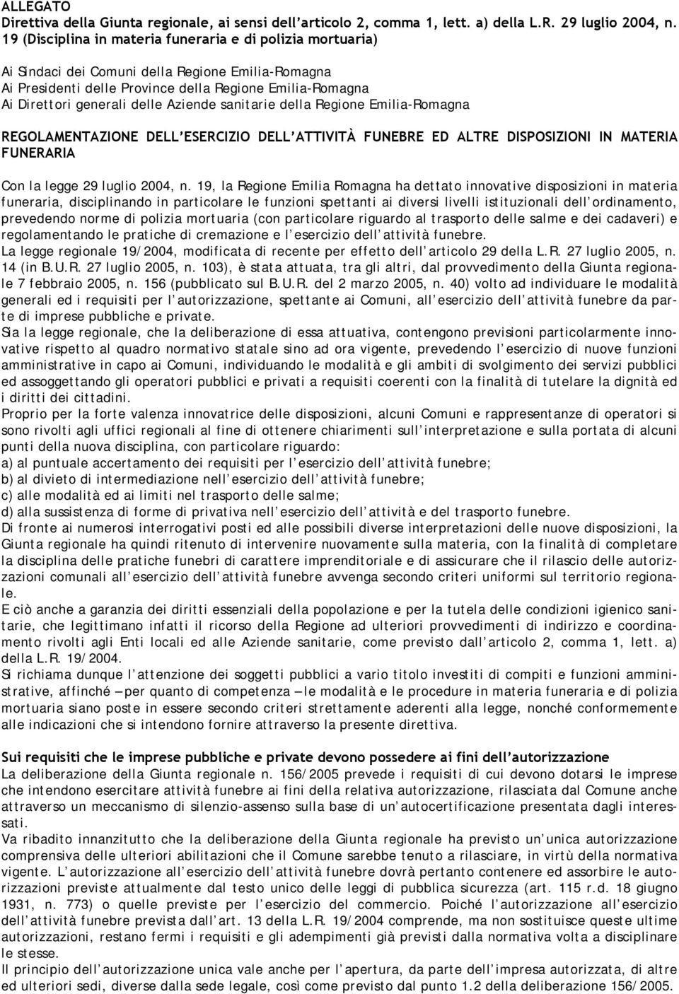 Aziende sanitarie della Regione Emilia-Romagna REGOLAMENTAZIONE DELL ESERCIZIO DELL ATTIVITÀ FUNEBRE ED ALTRE DISPOSIZIONI IN MATERIA FUNERARIA Con la legge 29 luglio 2004, n.