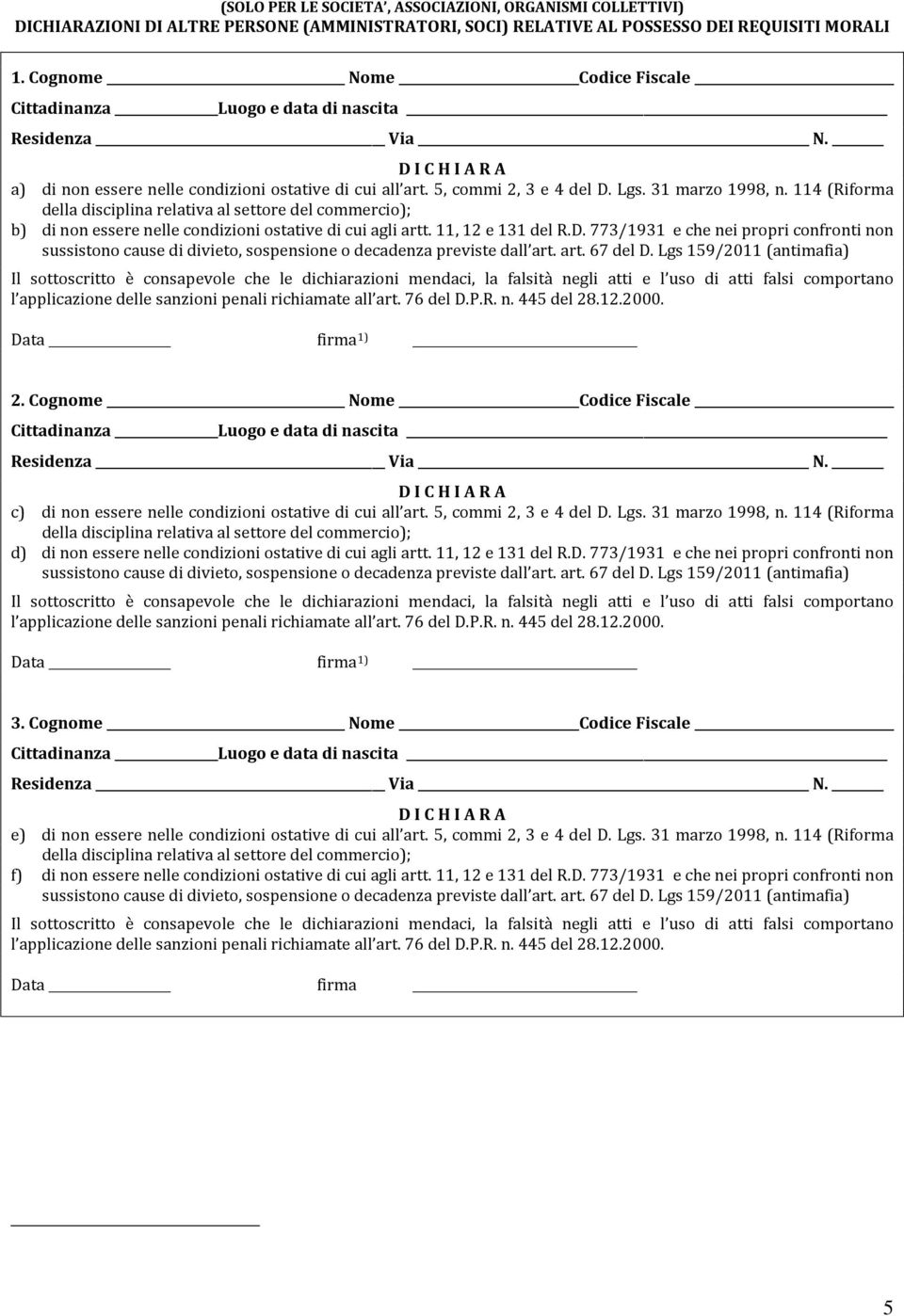 114 (Riforma b) di non essere nelle condizioni ostative di cui agli artt. 11, 12 e 131 del R.D. 773/1931 e che nei propri confronti non Data firma 1) 2.