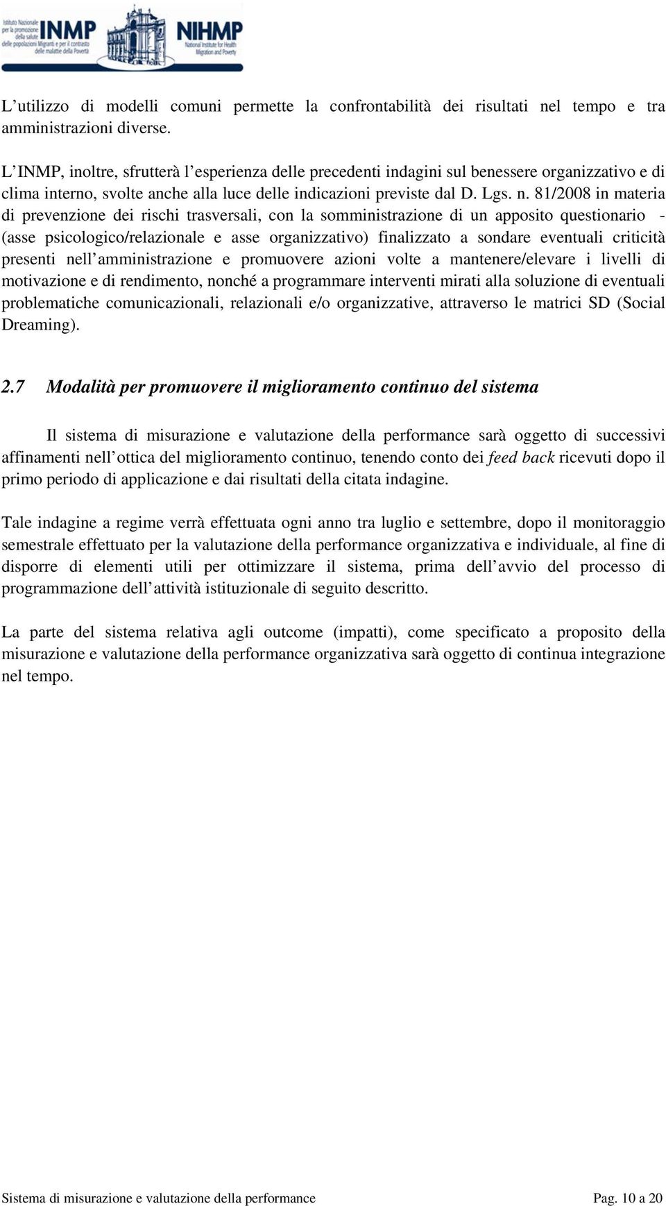 81/2008 in materia di prevenzione dei rischi trasversali, con la somministrazione di un apposito questionario - (asse psicologico/relazionale e asse organizzativo) finalizzato a sondare eventuali