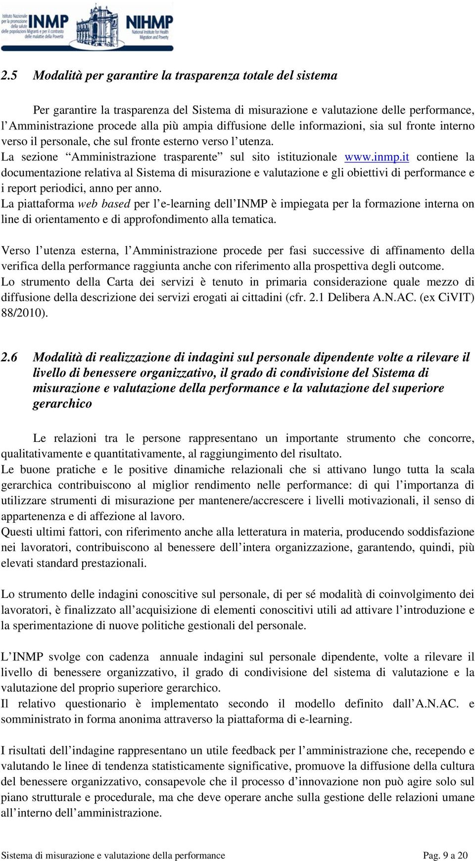 it contiene la documentazione relativa al Sistema di misurazione e valutazione e gli obiettivi di performance e i report periodici, anno per anno.