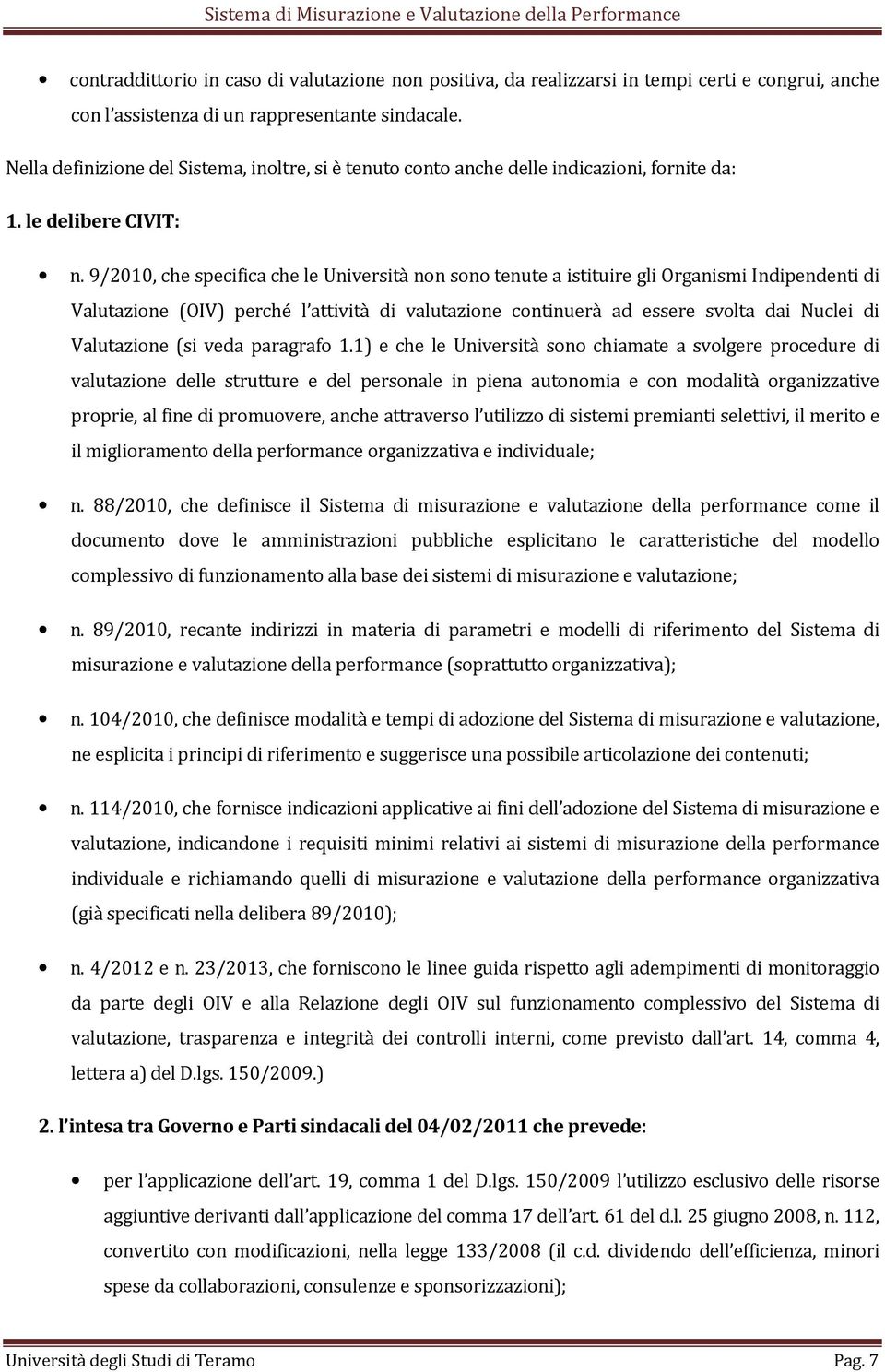 9/2010, che specifica che le Università non sono tenute a istituire gli Organismi Indipendenti di Valutazione (OIV) perché l attività di valutazione continuerà ad essere svolta dai Nuclei di