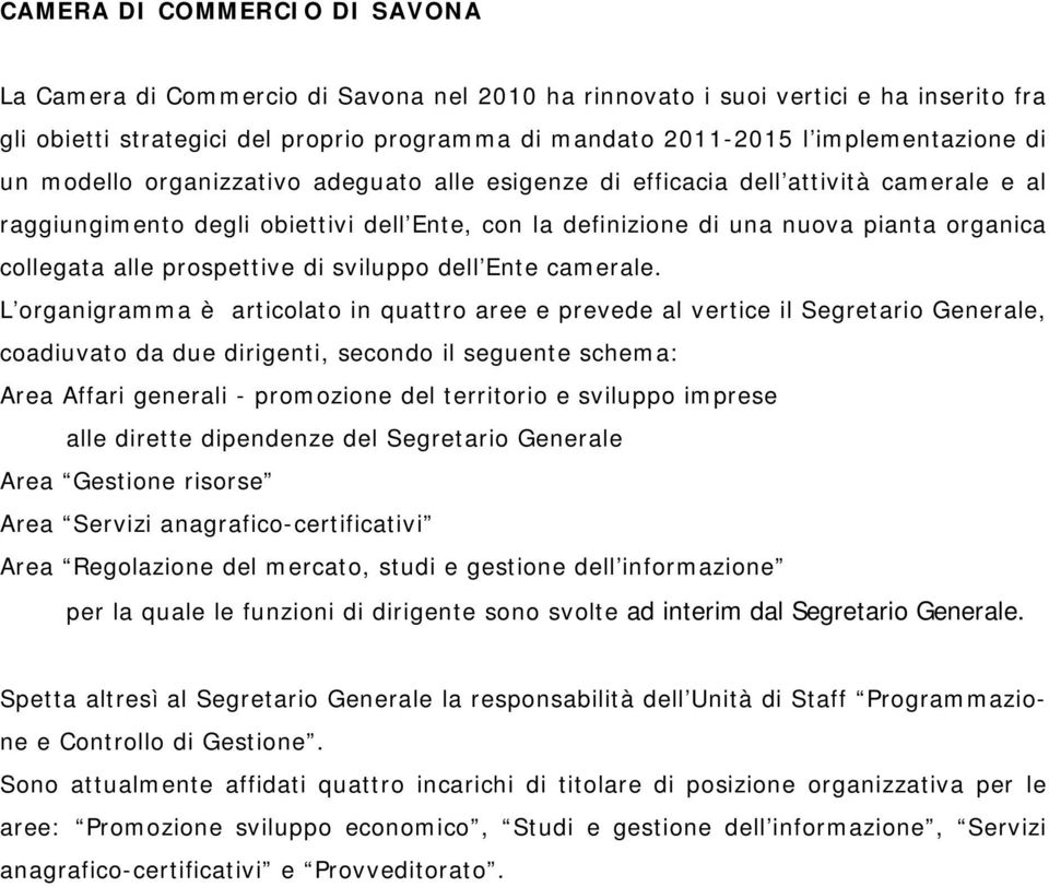 collegata alle prospettive di sviluppo dell Ente camerale.