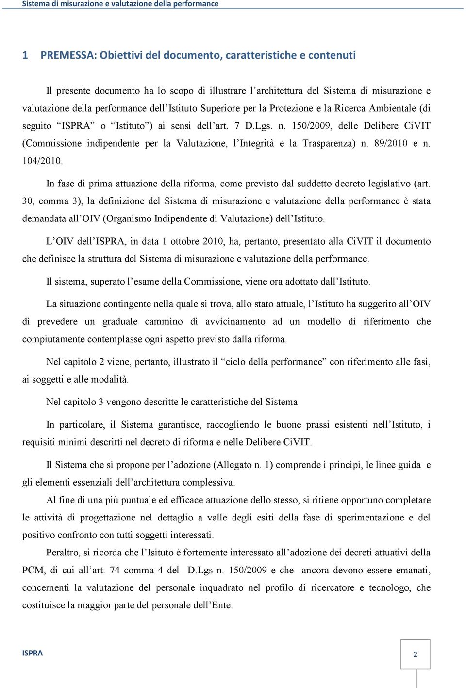 150/2009, delle Delibere CiVIT (Commissione indipendente per la Valutazione, l Integrità e la Trasparenza) n. 89/2010 e n. 104/2010.