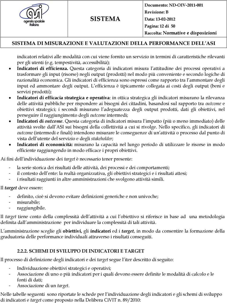 Gli indicatori di efficienza sono espressi come rapporto tra l ammontare degli input ed ammontare degli output.