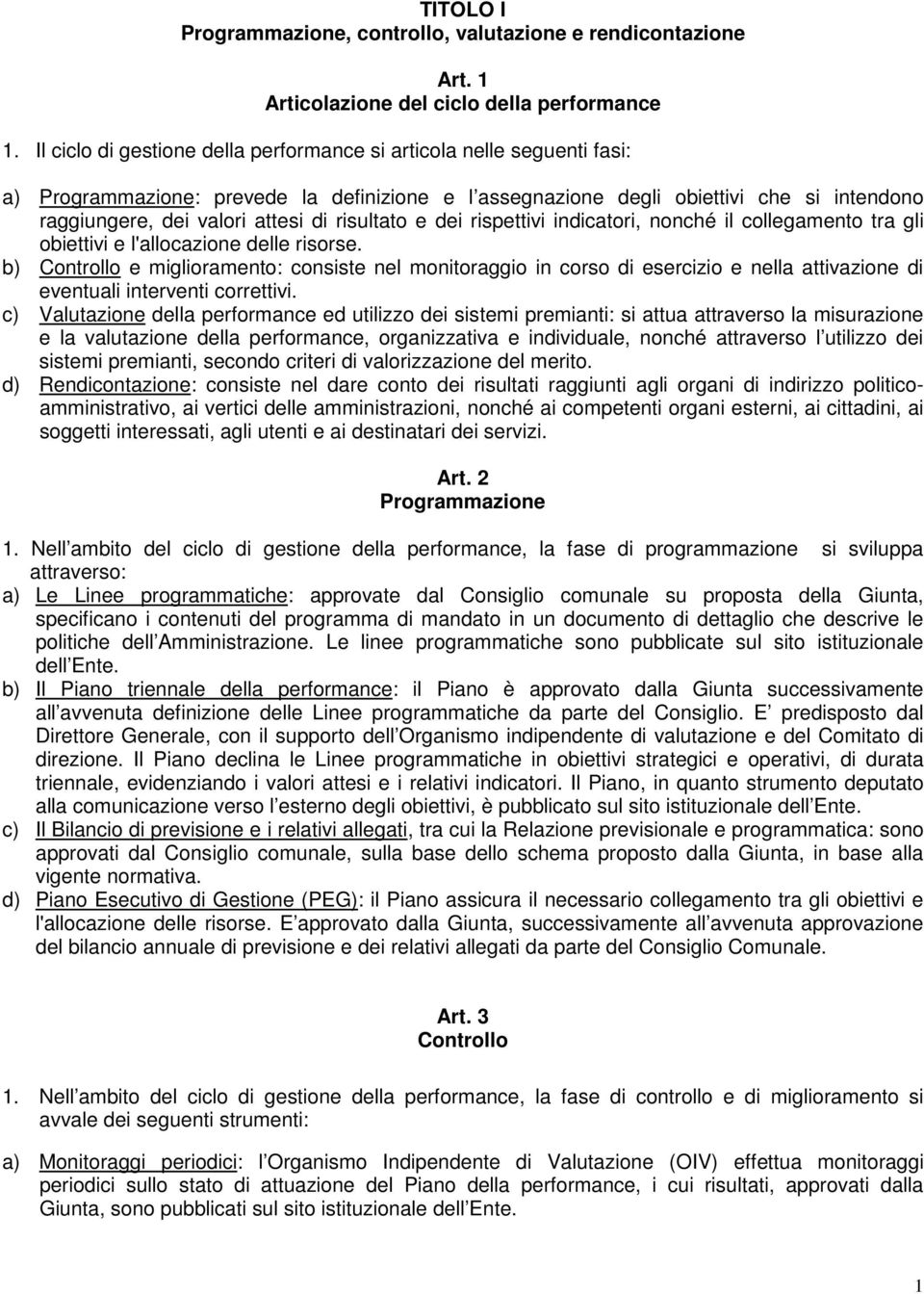 risultato e dei rispettivi indicatori, nonché il collegamento tra gli obiettivi e l'allocazione delle risorse.