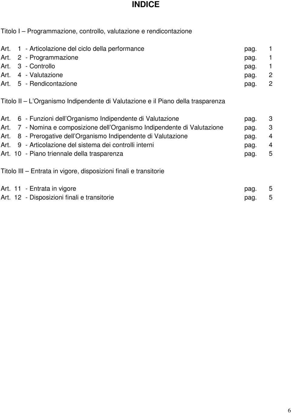 7 - Nomina e composizione dell Organismo Indipendente di Valutazione pag. 3 Art. 8 - Prerogative dell Organismo Indipendente di Valutazione pag. 4 Art.