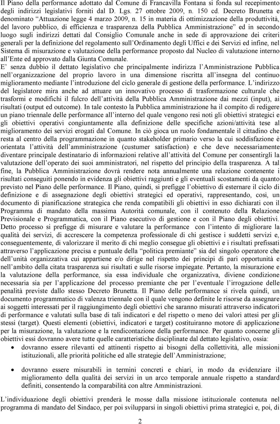 15 in materia di ottimizzazione della produttività, del lavoro pubblico, di efficienza e trasparenza della Pubblica Amministrazione ed in secondo luogo sugli indirizzi dettati dal Consiglio Comunale