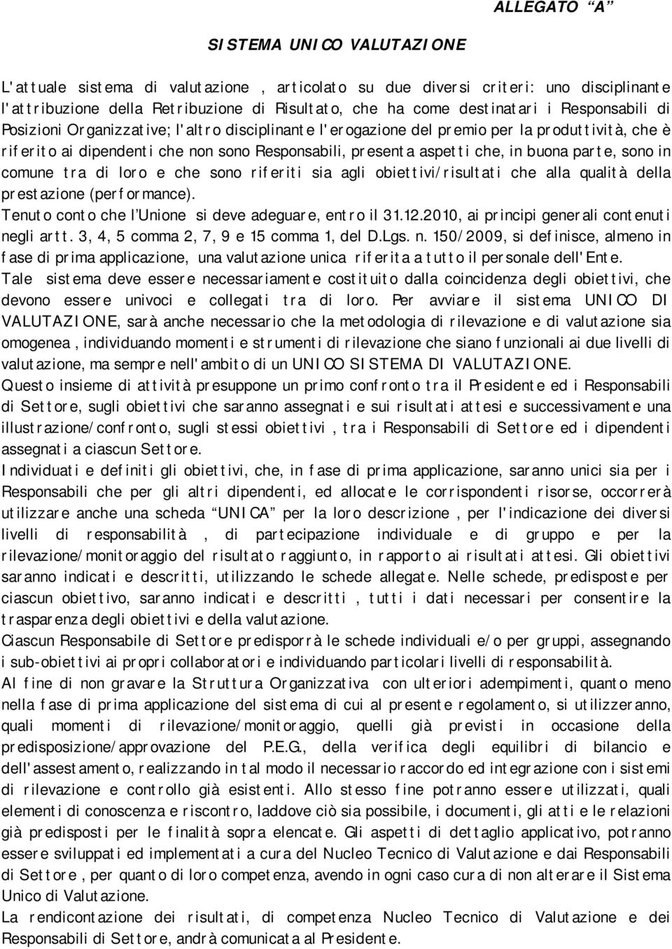 parte, sono in comune tra di loro e che sono riferiti sia agli obiettivi/risultati che alla qualità della prestazione (performance). Tenuto conto che l Unione si deve adeguare, entro il 31.12.