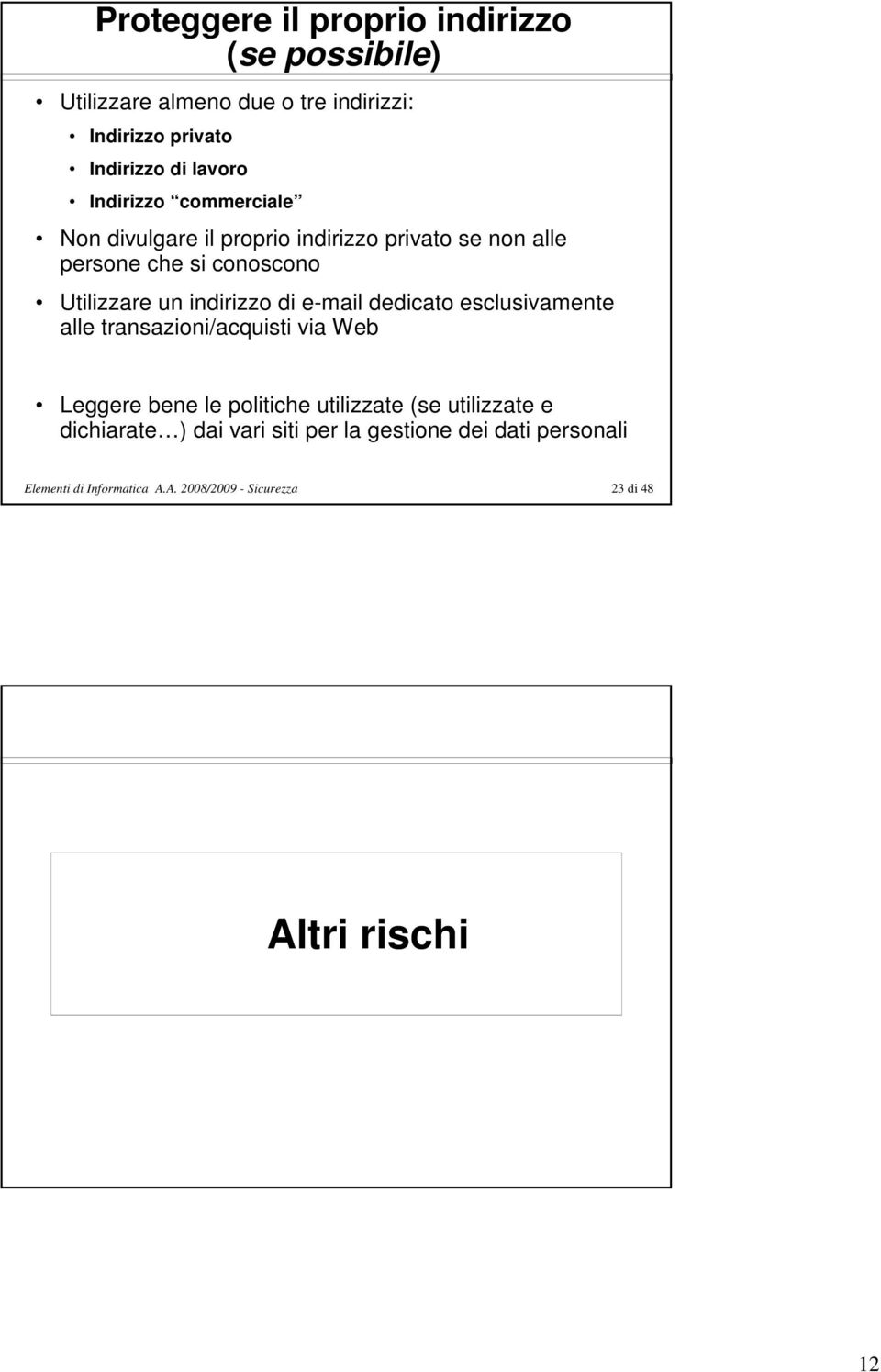 di e-mail dedicato esclusivamente alle transazioni/acquisti via Web Leggere bene le politiche utilizzate (se utilizzate e