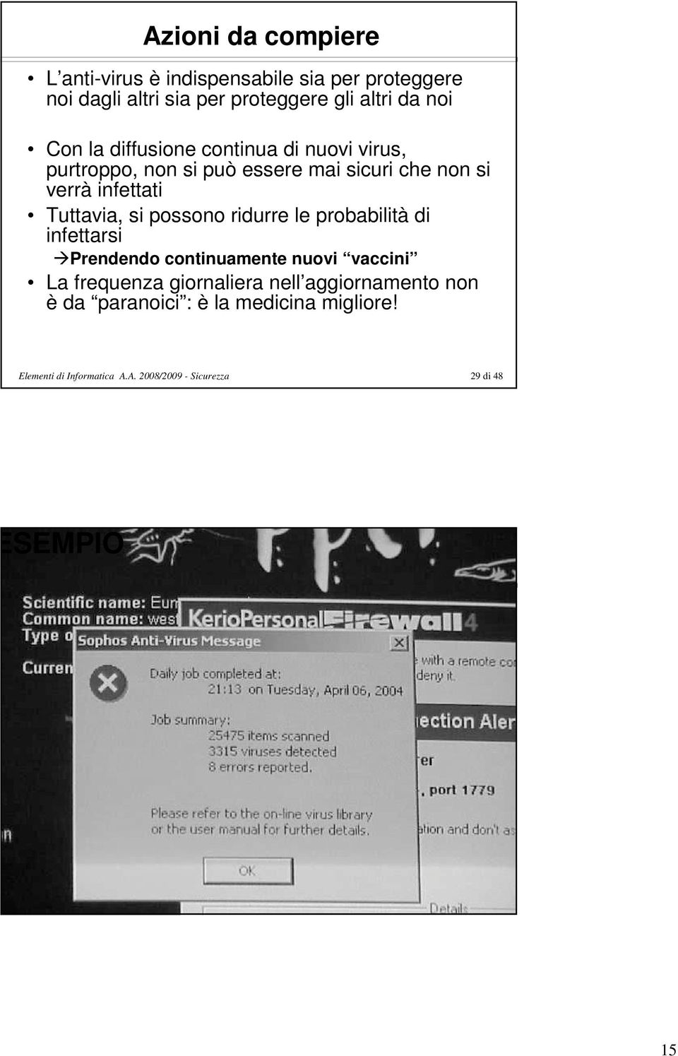 probabilità di infettarsi Prendendo continuamente nuovi vaccini La frequenza giornaliera nell aggiornamento non è da paranoici : è la